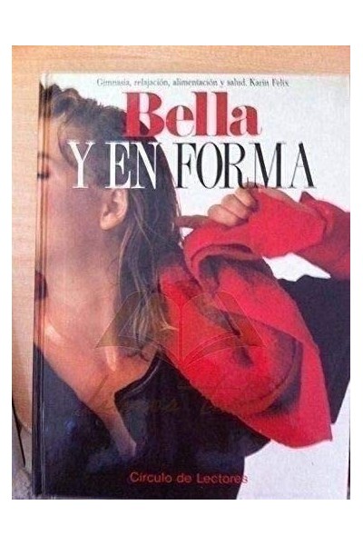 BELLA Y EN FORMA. Gimnasia, Relajación, Alimentación y Salud